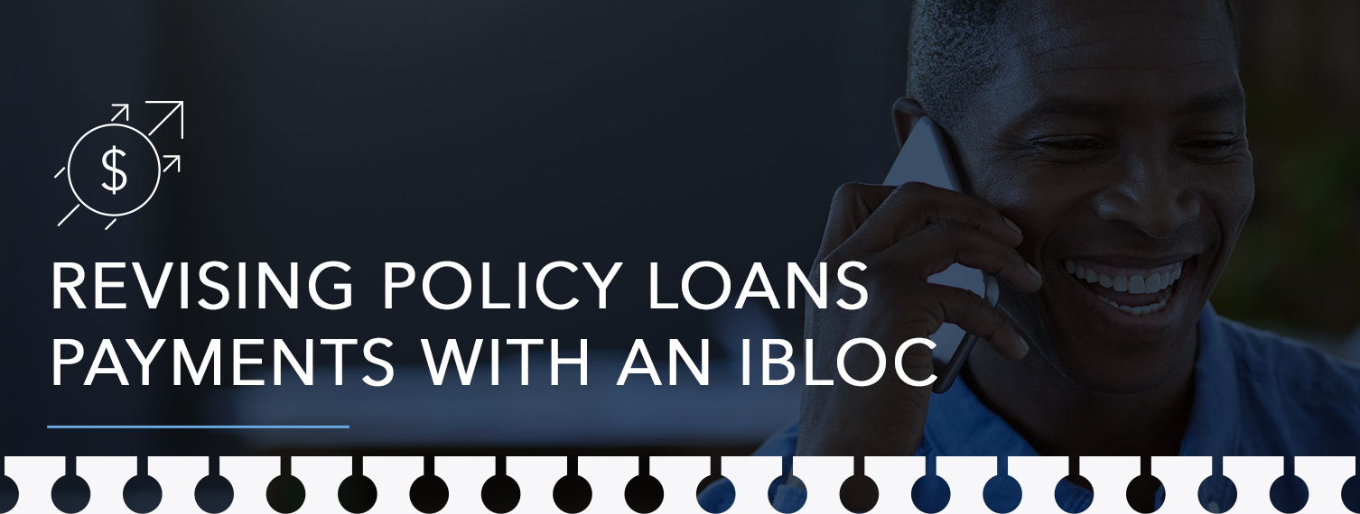 Revising Policy Loans Payments with an IBLOC